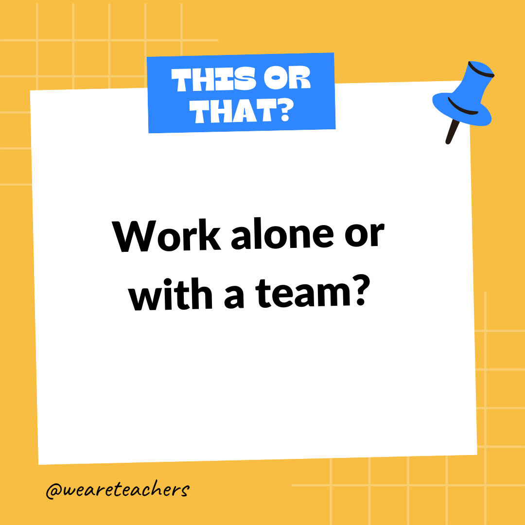 Work alone or with a team? Work alone or with a team? - this or that questions