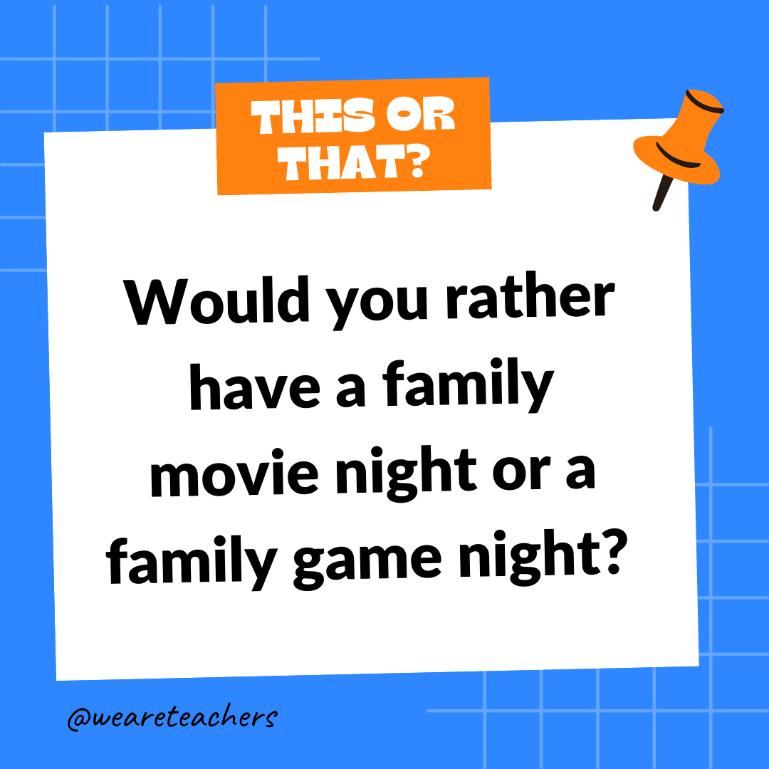 Would you rather have a family movie night or a family game night? Would you rather have a family movie night or a family game night? - this or that questions
