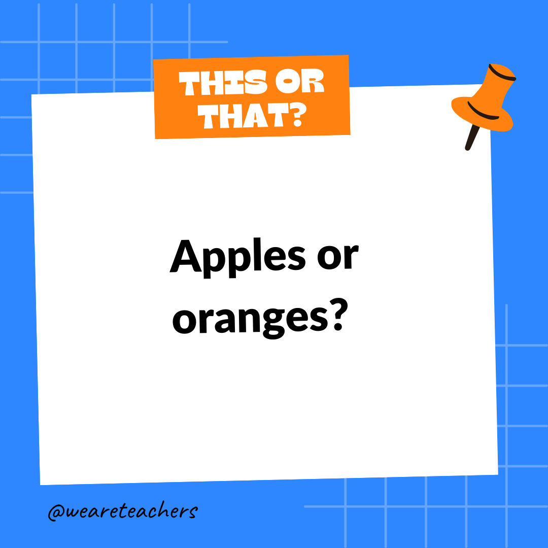 Apples or oranges? Apples or oranges?