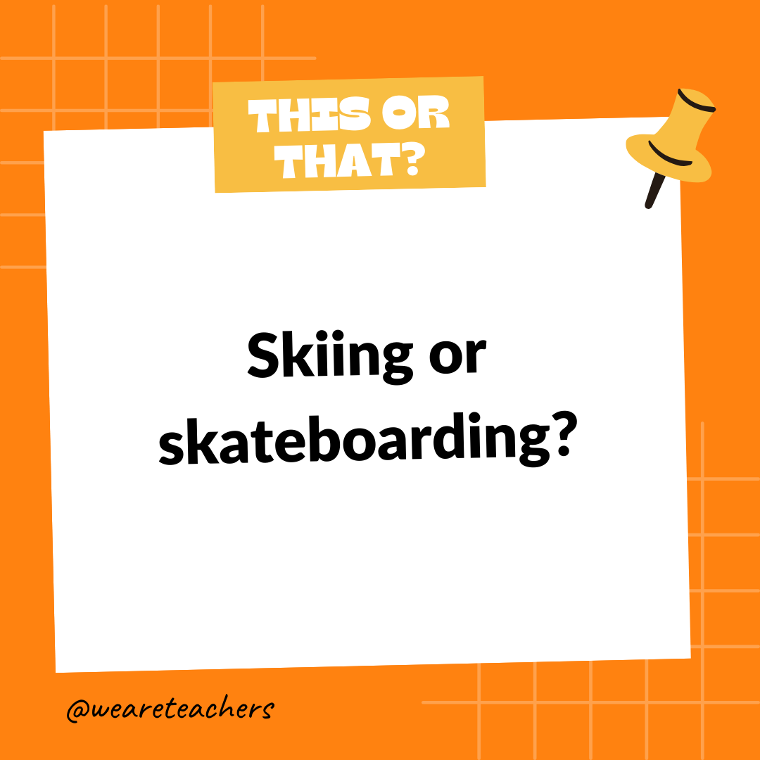 Skiing or skateboarding? Skiing or skateboarding?