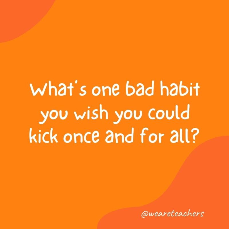 Morning Meeting 3 "Morning meeting questions: what's one bad habit you wish you could kick once and for all?