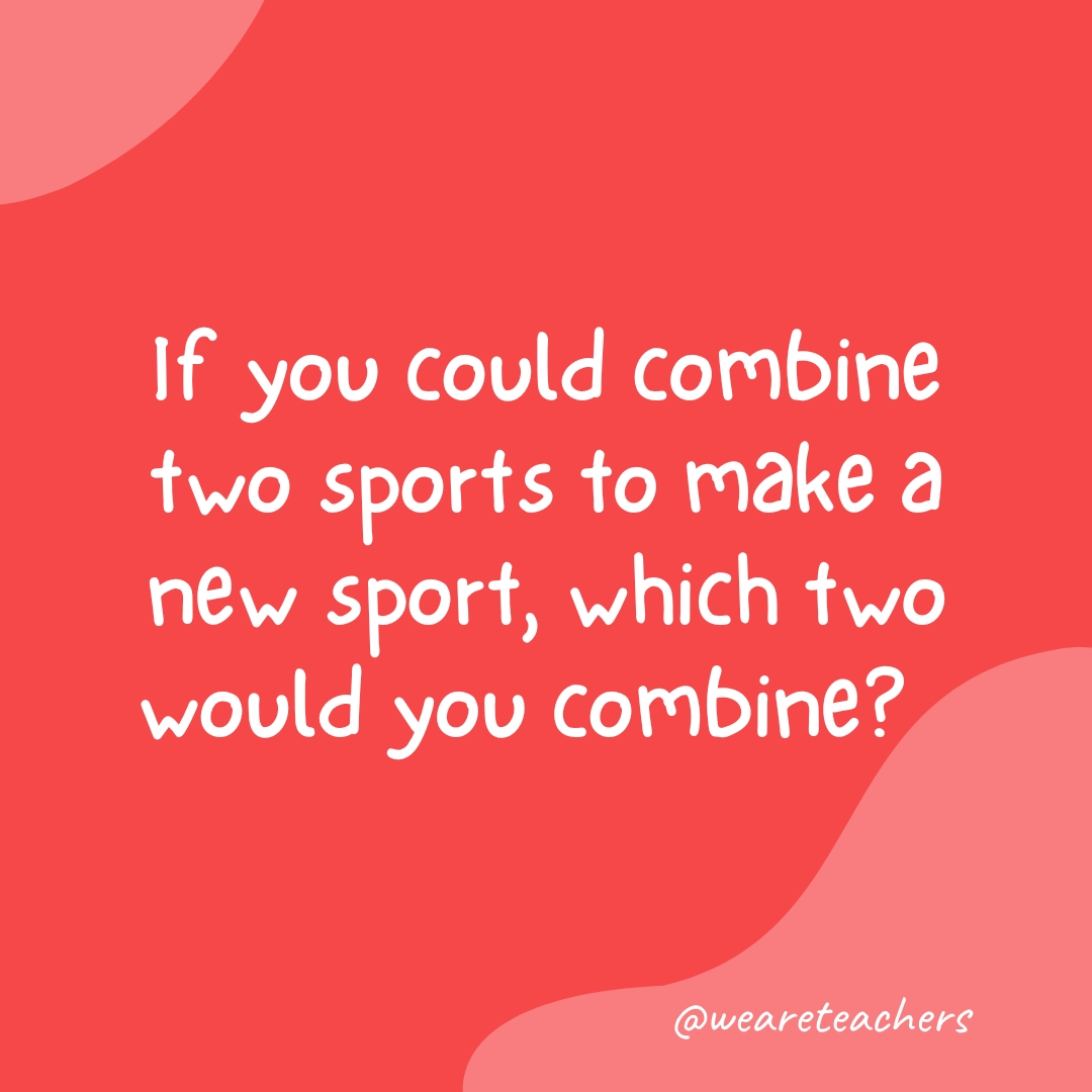 Morning-Meeting-14 If you could combine two sports to make a new sport, which two would you combine?
