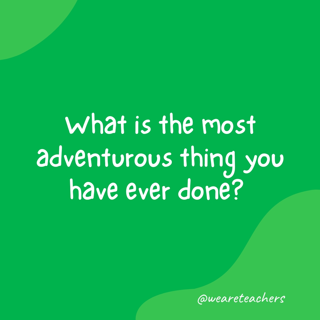 Morning-Meeting-17 What is the most adventurous thing you have ever done?