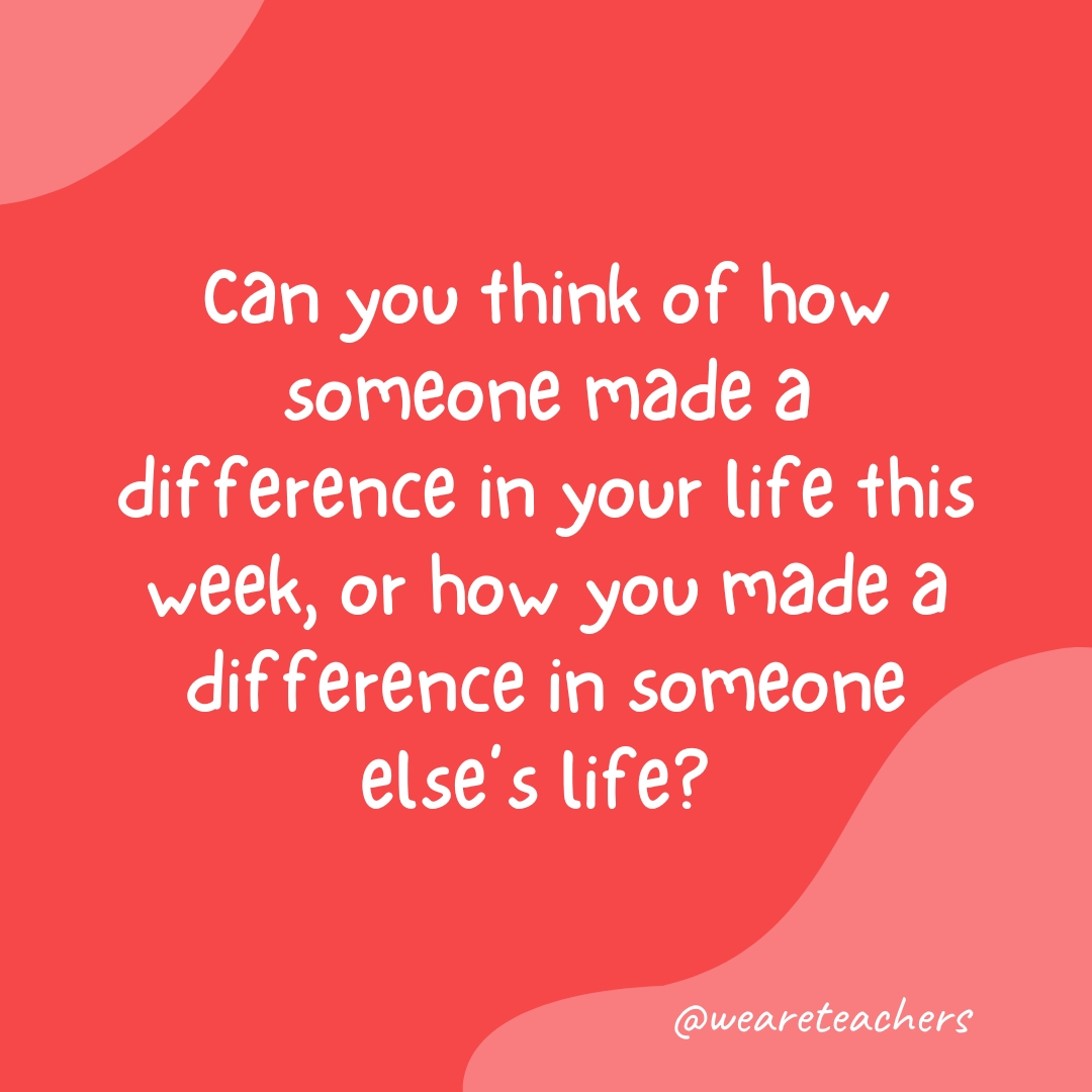 Morning-Meeting-23 Can you think of how someone made a difference in your life this week, or how you made a difference in someone else’s life?