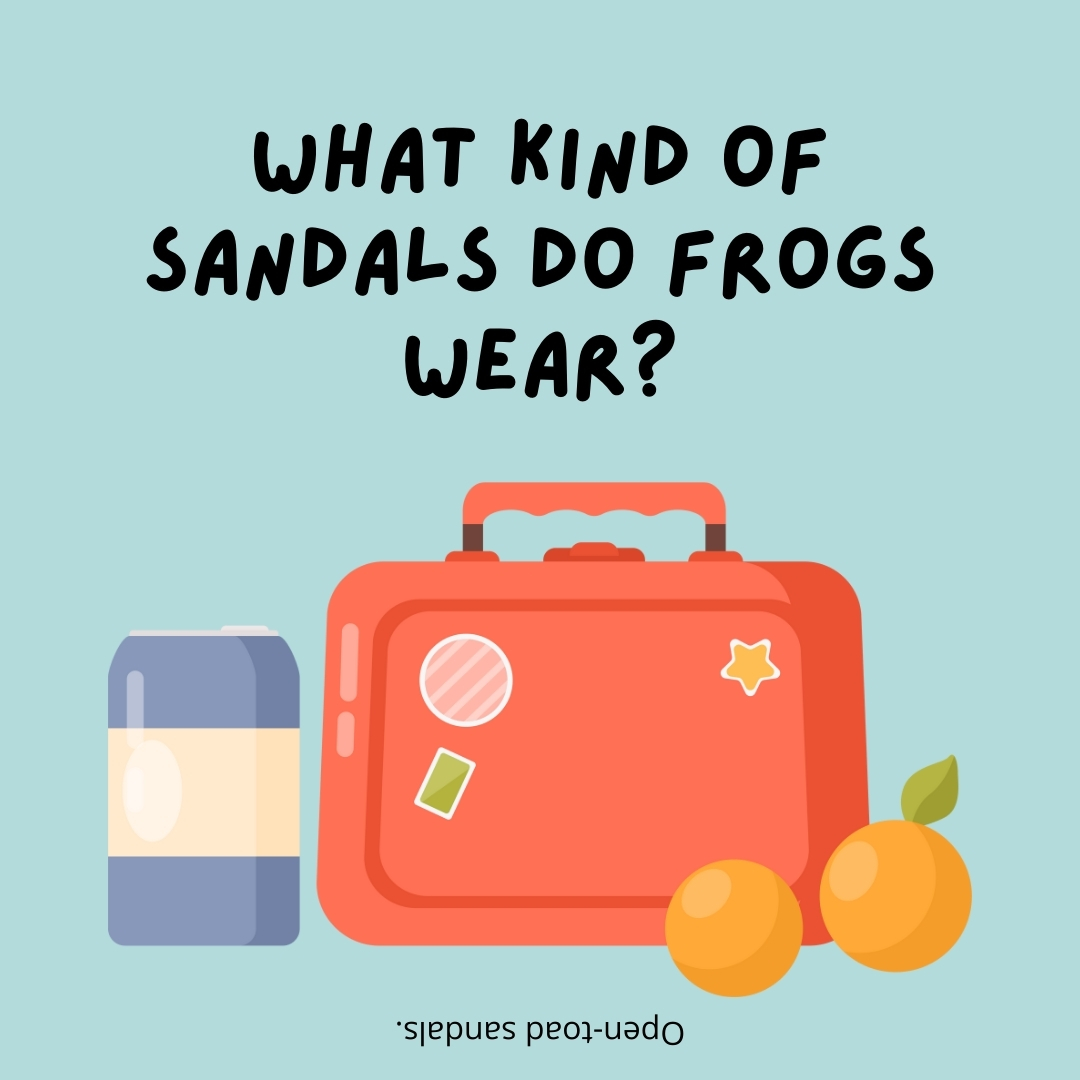 What kind of sandals do frogs wear?

Open-toad sandals.- lunch box jokes