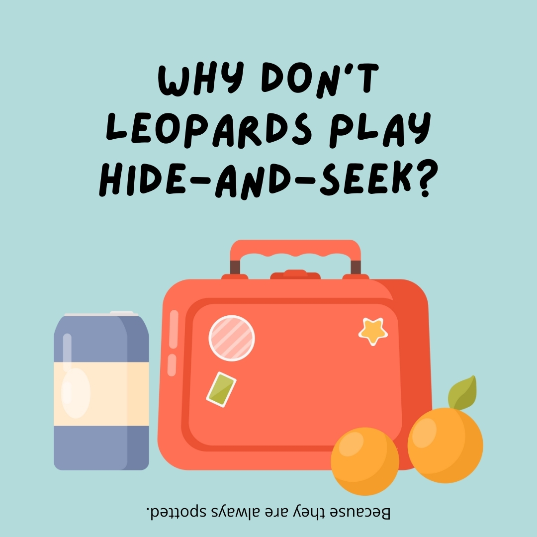 Why don’t leopards play hide-and-seek?

Because they are always spotted.- lunch box jokes