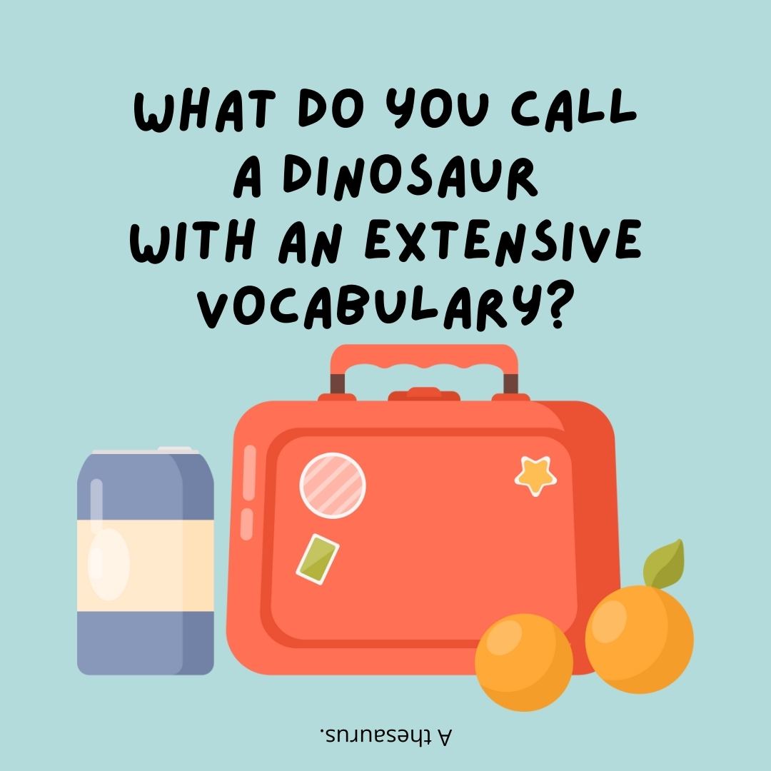 What do you call a dinosaur with an extensive vocabulary?

A thesaurus.- lunch box jokes