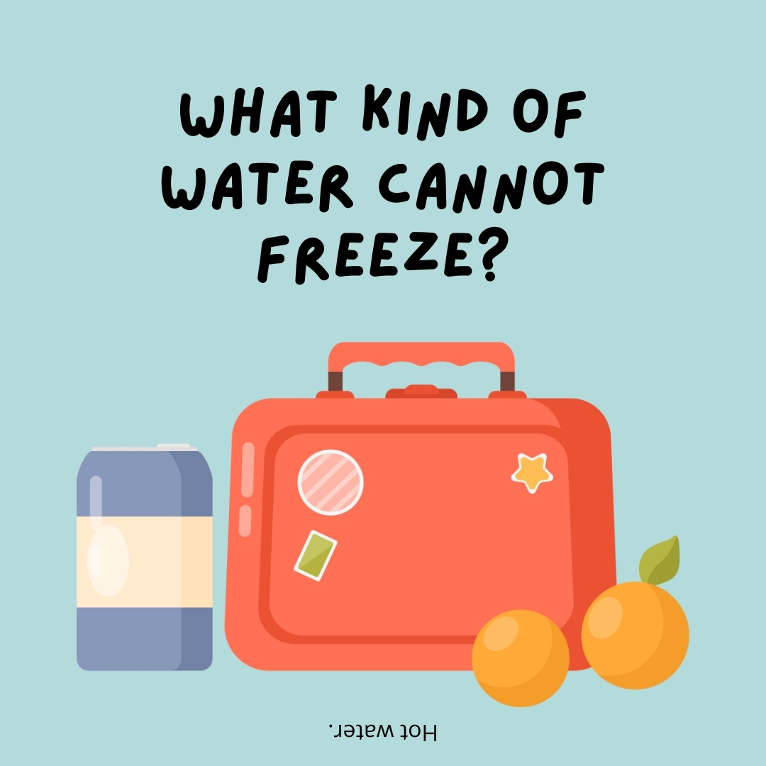 What kind of water cannot freeze?

Hot water.- lunch box jokes
