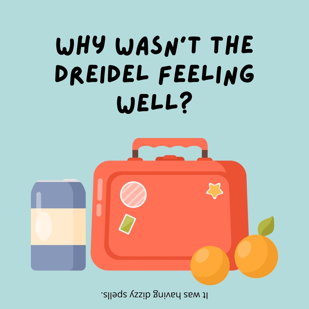 Why wasn't the dreidel feeling well?

It was having dizzy spells.