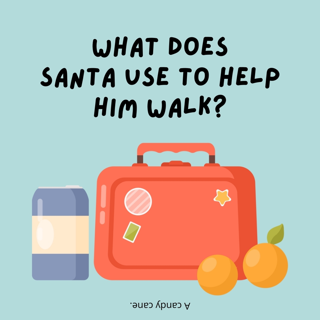 What does Santa use to help him walk?

A candy cane.- lunch box jokes