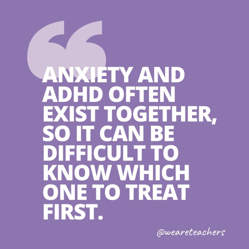 ADHD Quote Quote images that says, Anxiety and ADHD often exist together, so it can be difficult to know which one to treat first.