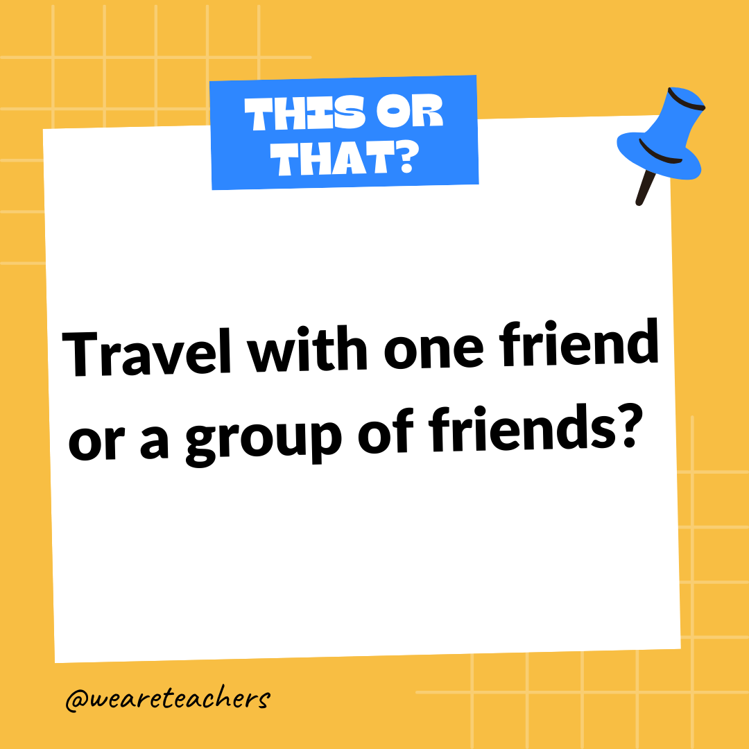 Travel with one friend or a group of friends? Travel with one friend or a group of friends?