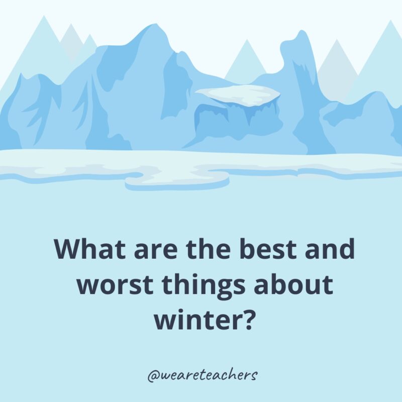 What are the best and worst things about winter? What are the best and worst things about winter?- icebreaker questions for adults