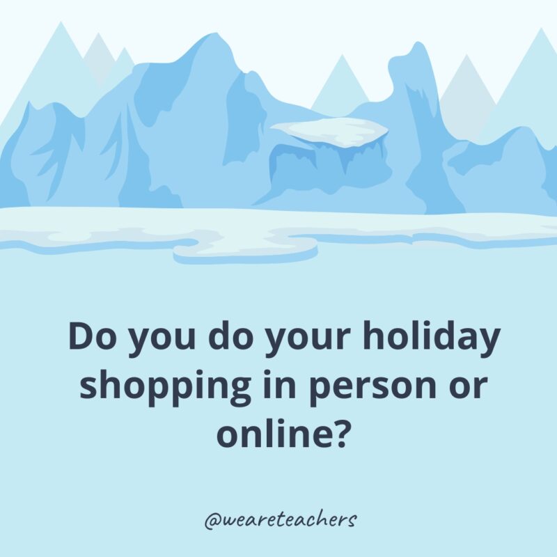 Do you do your holiday shopping in person or online? Do you do your holiday shopping in person or online?
