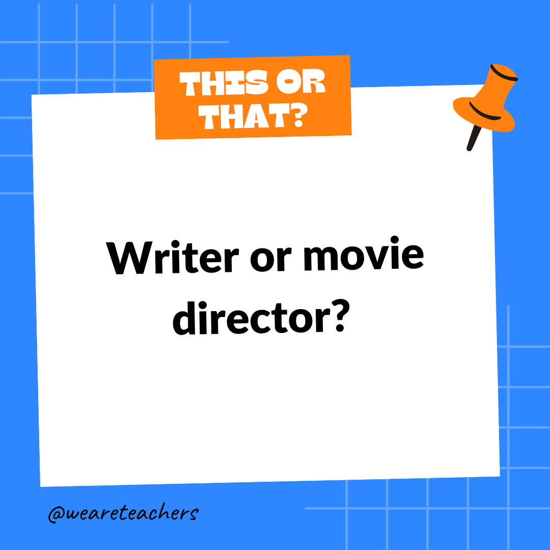 Writer or movie director? Writer or movie director?