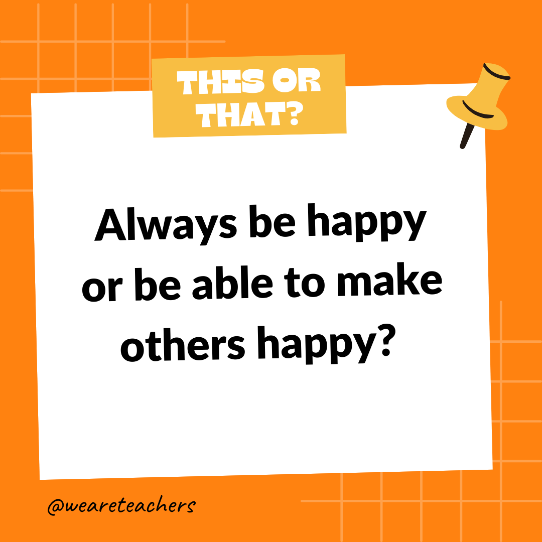Always be happy or be able to make others happy? Always be happy or be able to make others happy?