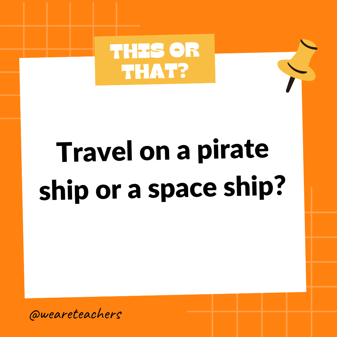 Travel on a pirate ship or a space ship? Travel on a pirate ship or a space ship?