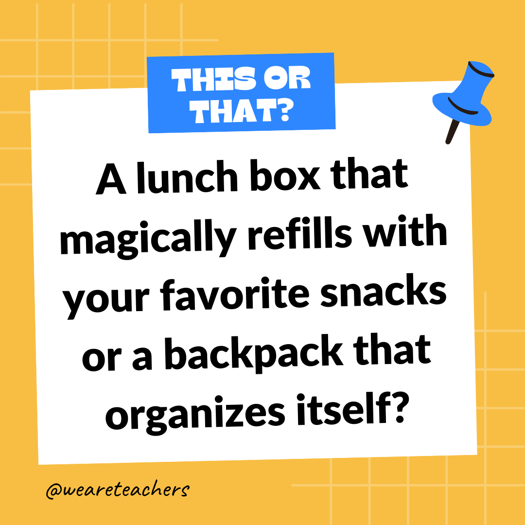 A lunch box that magically refills with your favorite snacks or a backpack that organizes itself? A lunch box that magically refills with your favorite snacks or a backpack that organizes itself?