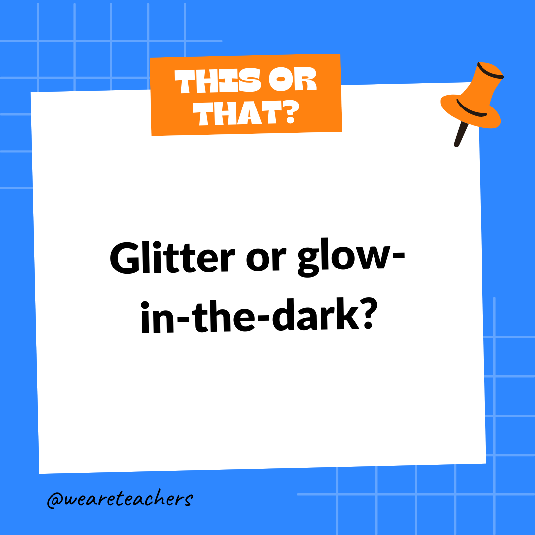 Glitter or glow-in-the-dark? Glitter or glow-in-the-dark?