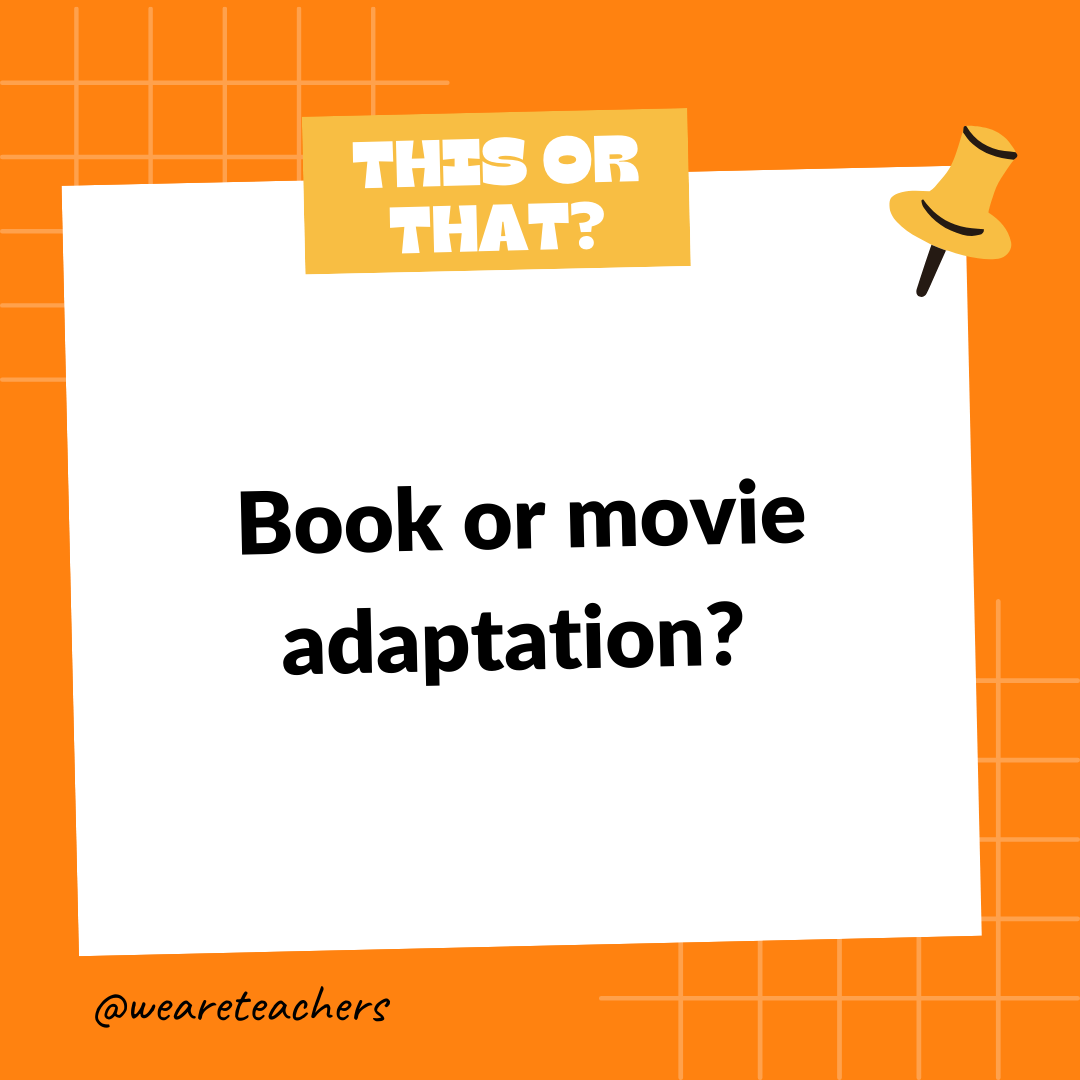 Book or movie adaptation? Book or movie adaptation?