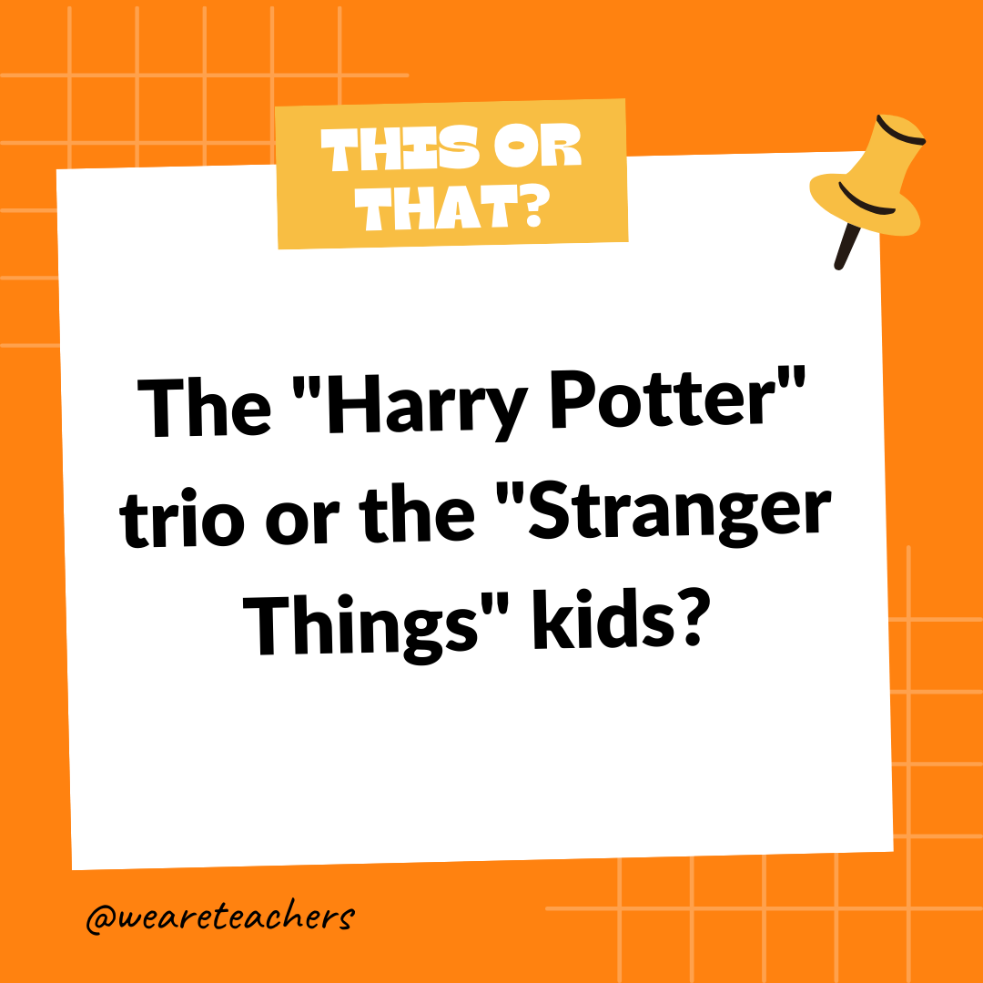 The “Harry Potter” trio or the “Stranger Things” kids? The "Harry Potter" trio or the "Stranger Things" kids?- this or that questions