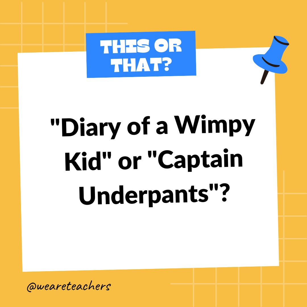 “Diary of a Wimpy Kid” or “Captain Underpants”? "Diary of a Wimpy Kid" or "Captain Underpants"?- this or that questions