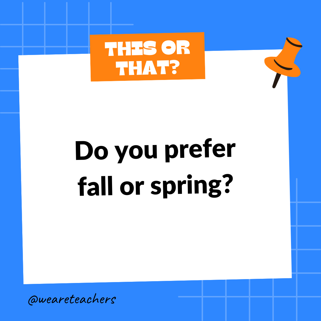 Do you prefer fall or spring? Do you prefer fall or spring?