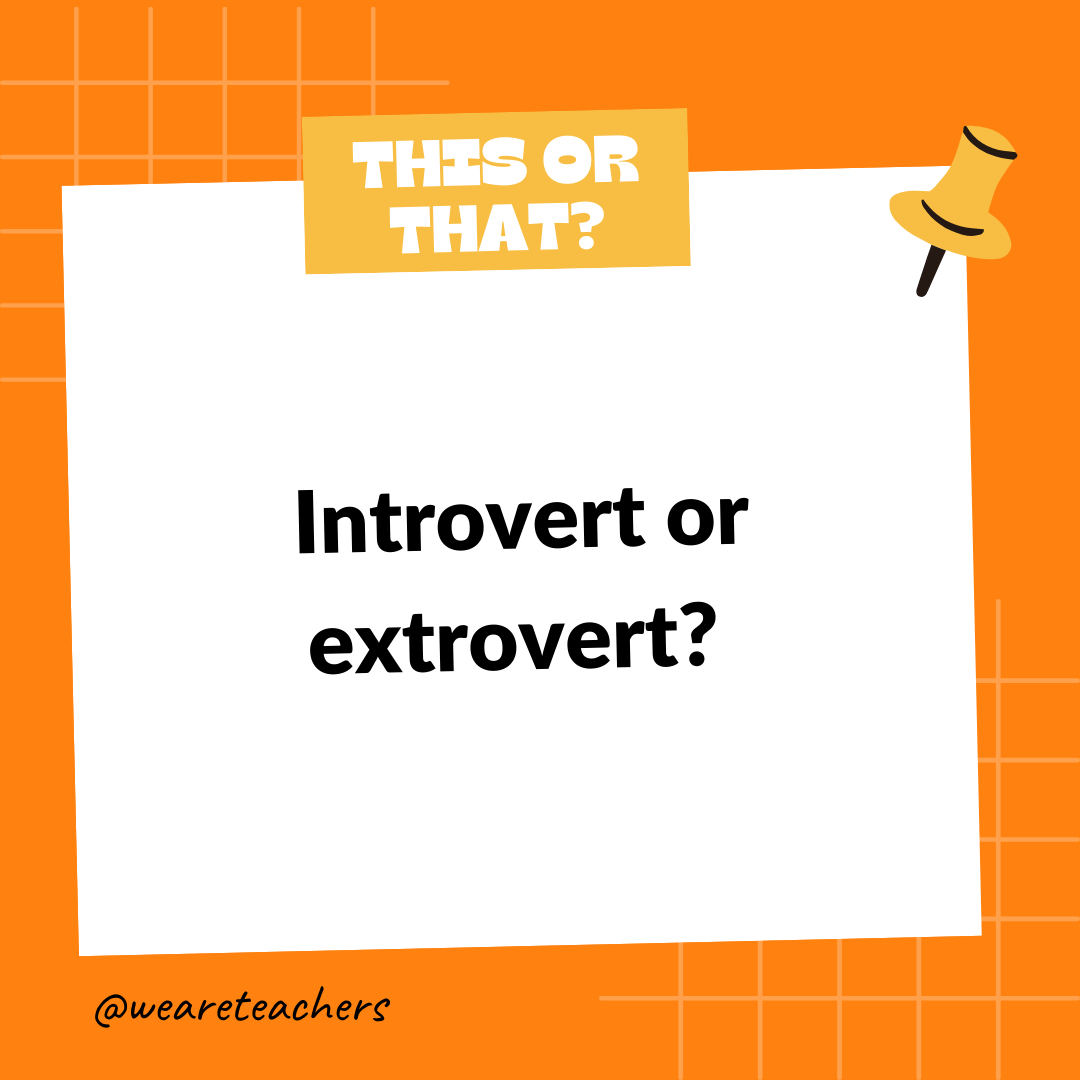 Introvert or extrovert? Introvert or extrovert? - this or then questions