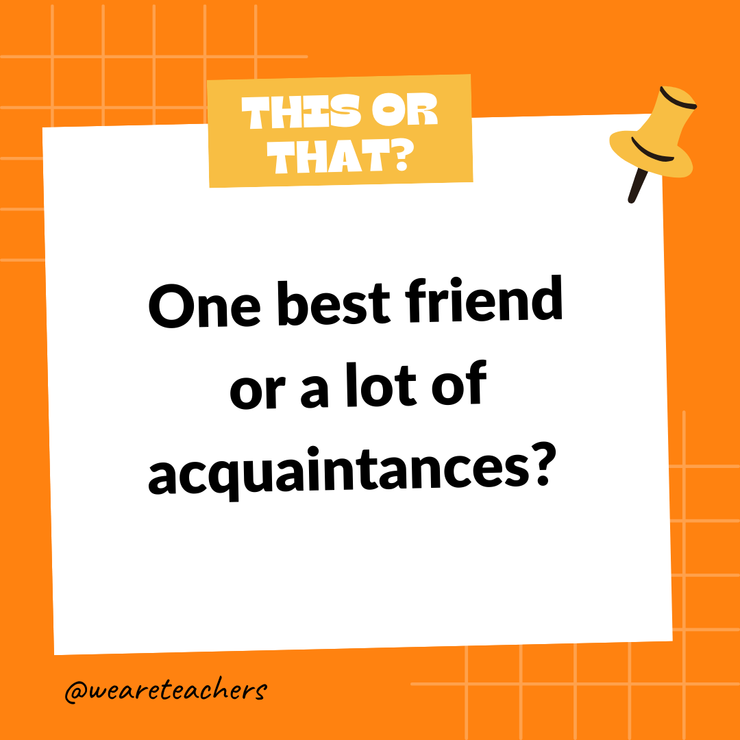One best friend or a lot of acquaintances? One best friend or a lot of acquaintances? - this or that questions