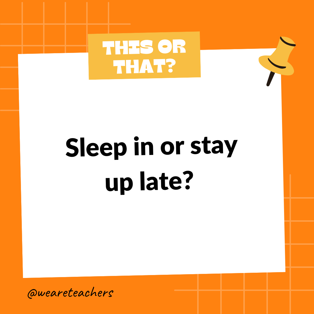 Sleep in or stay up late? Sleep in or stay up late?