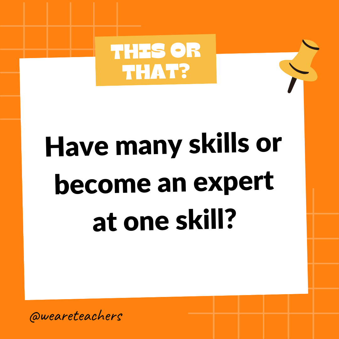 Have many skills or become an expert at one skill? Have many skills or become an expert at one skill?