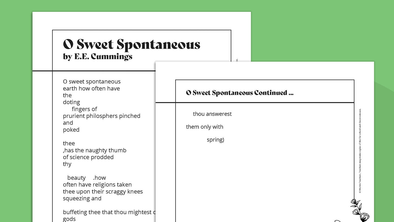 O sweet spontaneous
earth how often have 
the 
doting
 fingers of
prurient philosophers pinched ...- E.E. Cummings poems