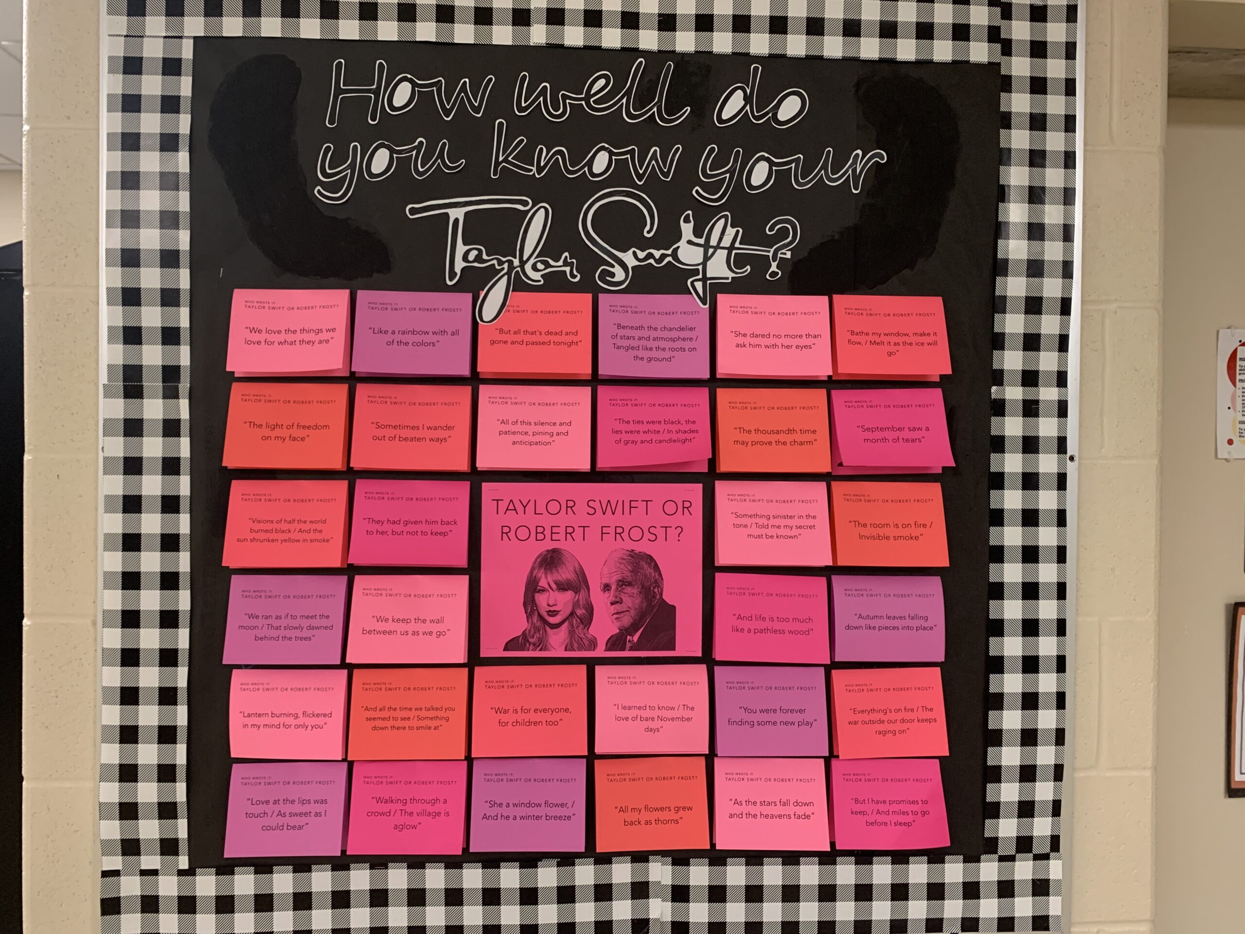 Who-Said-It A Bulletin Board asks who said it Taylor Swift or Robert Frost. It then has post its to lift with quotes on them.