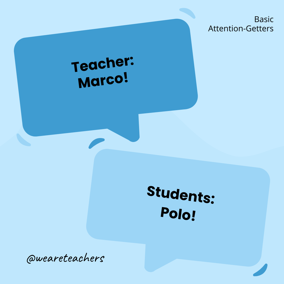 Teacher: Marco! / Students: Polo! Teacher: Marco! / Students: Polo!- attention-getters
