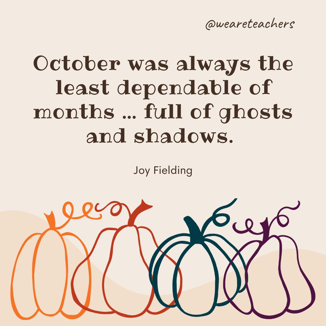 October was always the least dependable of months … full of ghosts and shadows. 