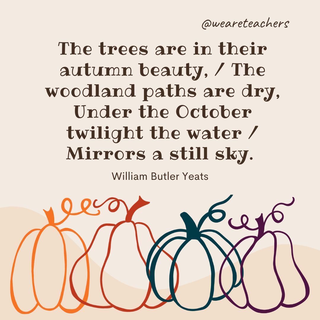 The trees are in their autumn beauty,
The woodland paths are dry,
Under the October twilight the water
Mirrors a still sky.