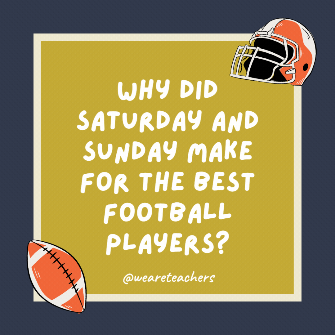 Why did Saturday and Sunday make for the best football players? The other days are weakdays. Why did Saturday and Sunday make for the best football players?
The other days are weakdays.