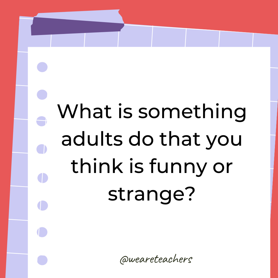 What is something adults do that you think is funny or strange?- 4th grade writing prompts