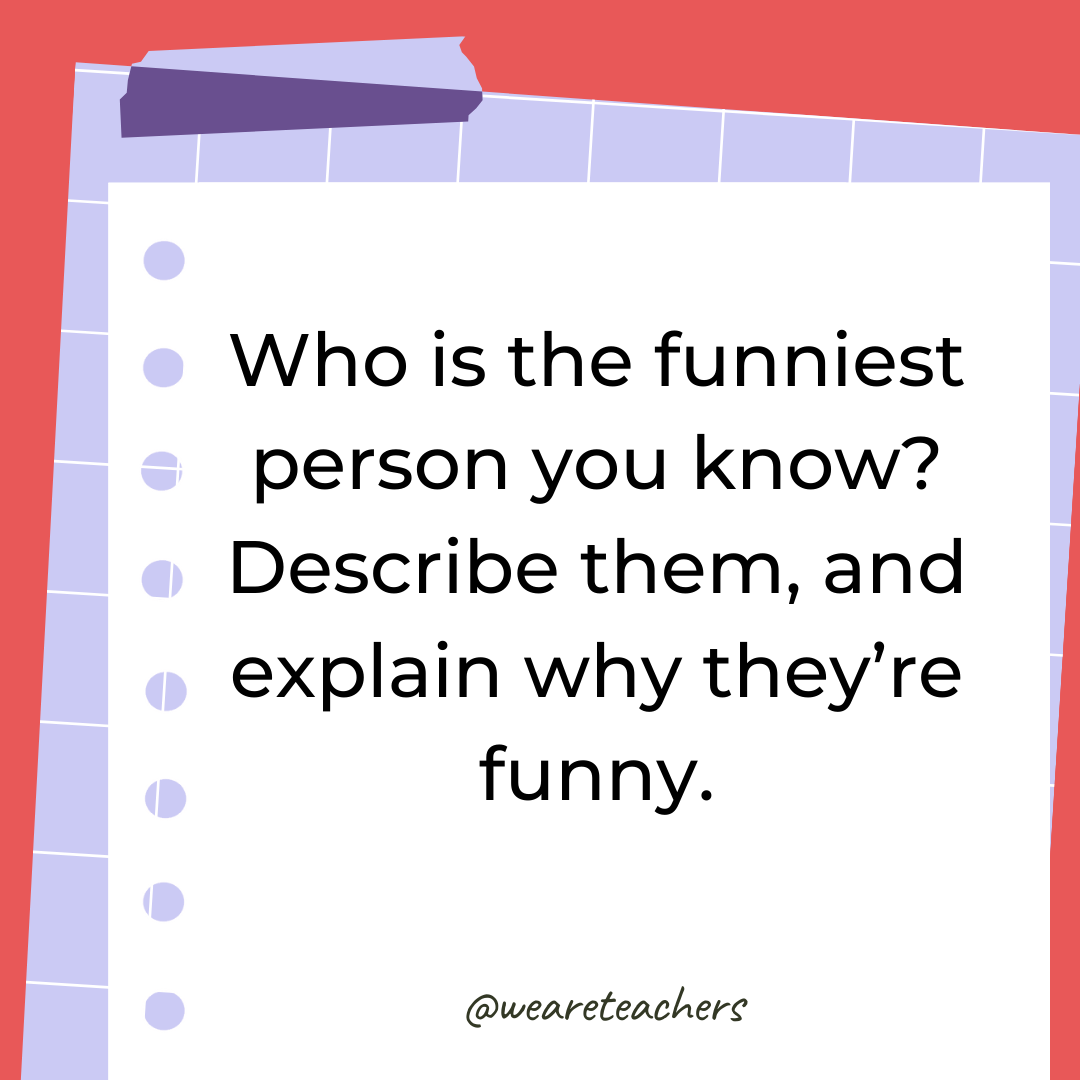 Who is the funniest person you know? Describe them, and explain why they're funny.