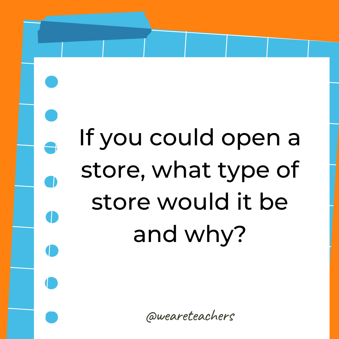 If you could open a store, what type of store would it be and why?