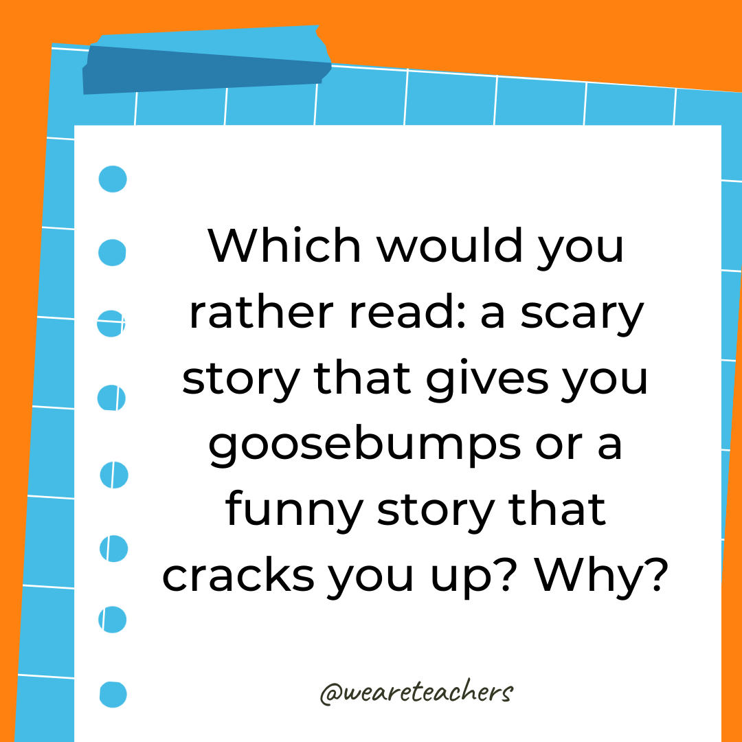Which would you rather read: a scary story that gives you goosebumps or a funny story that cracks you up? Why?