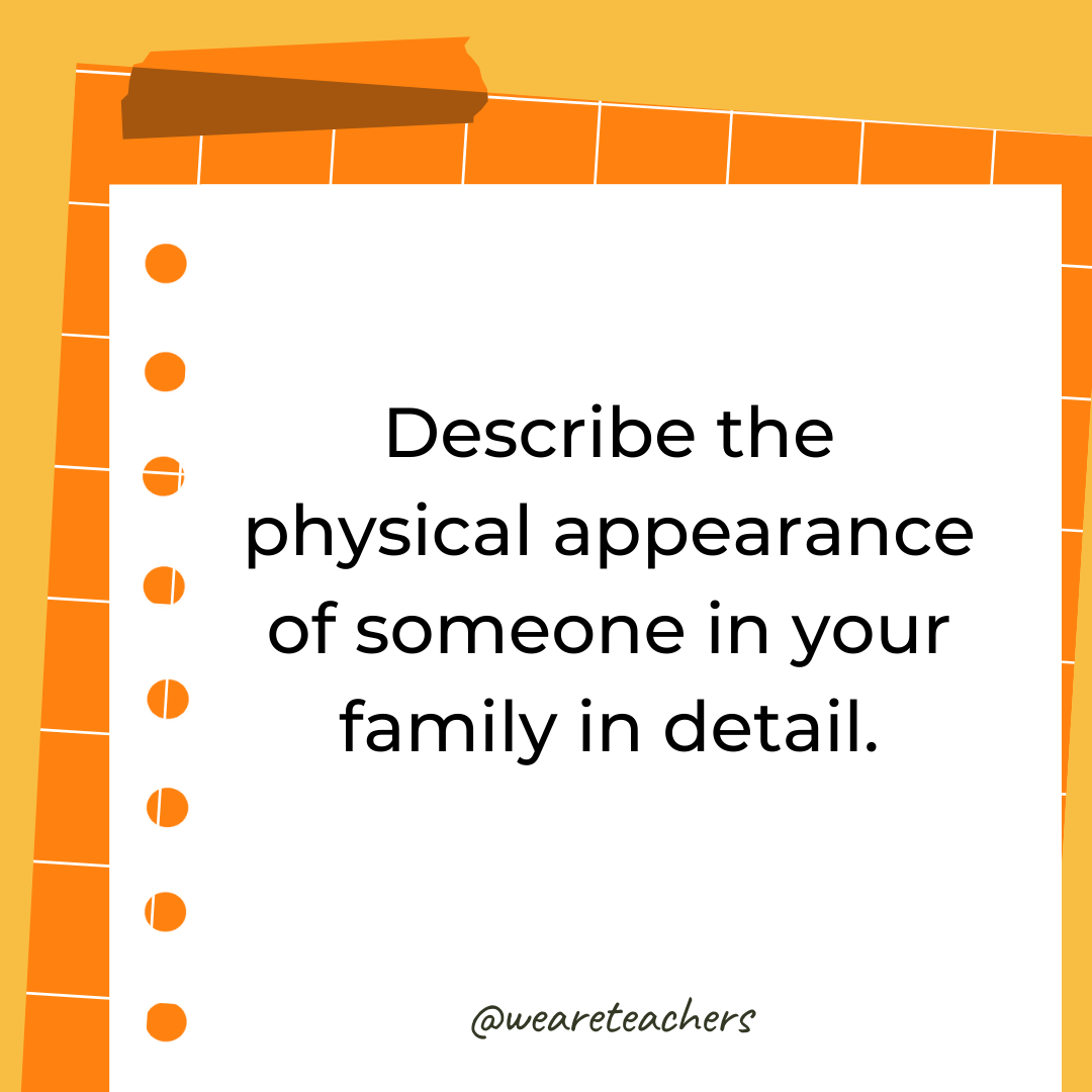 Describe the physical appearance of someone in your family in detail.- 4th grade writing prompts