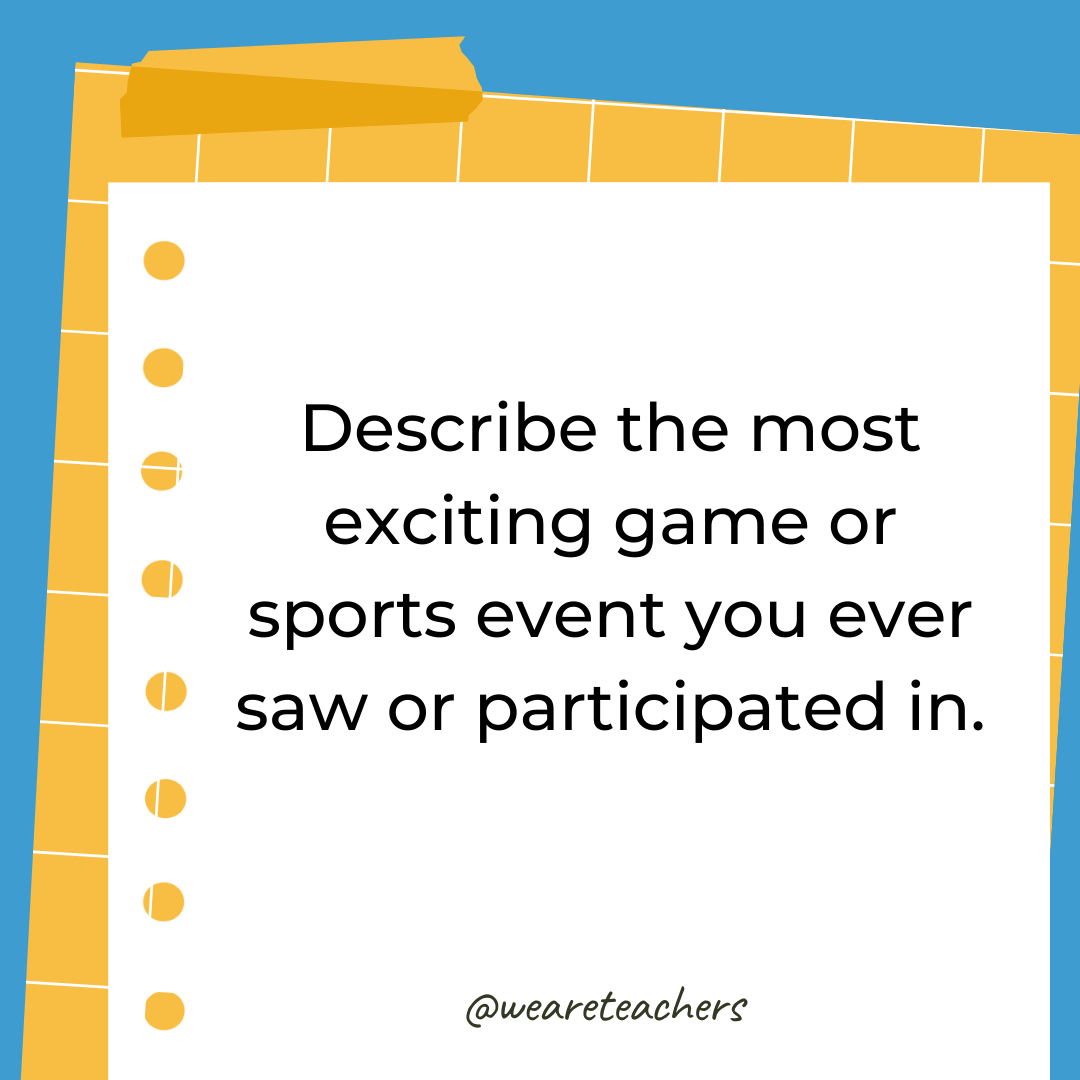 Describe the most exciting game or sports event you ever saw or participated in.- 4th grade writing prompts