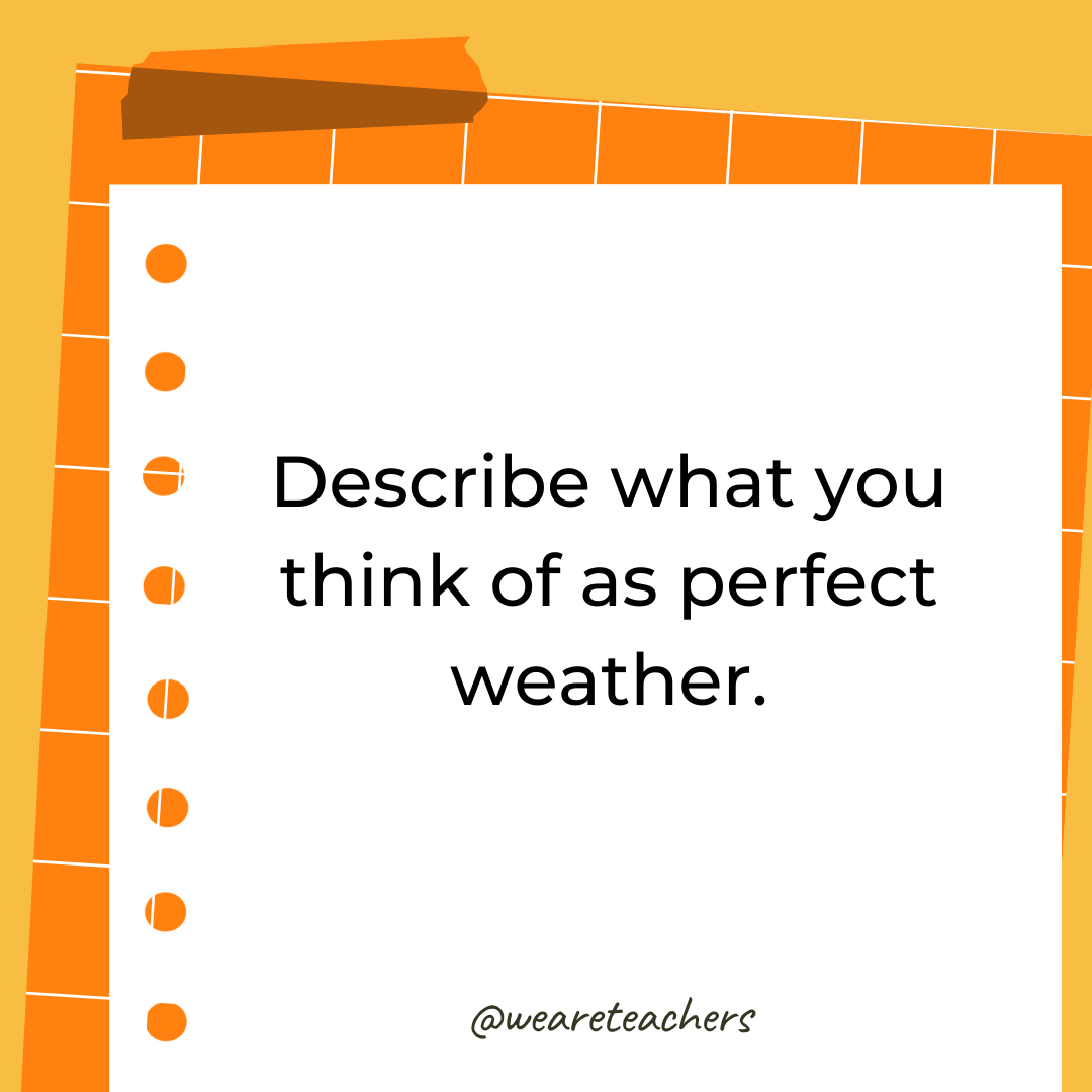 Describe what you think of as perfect weather.