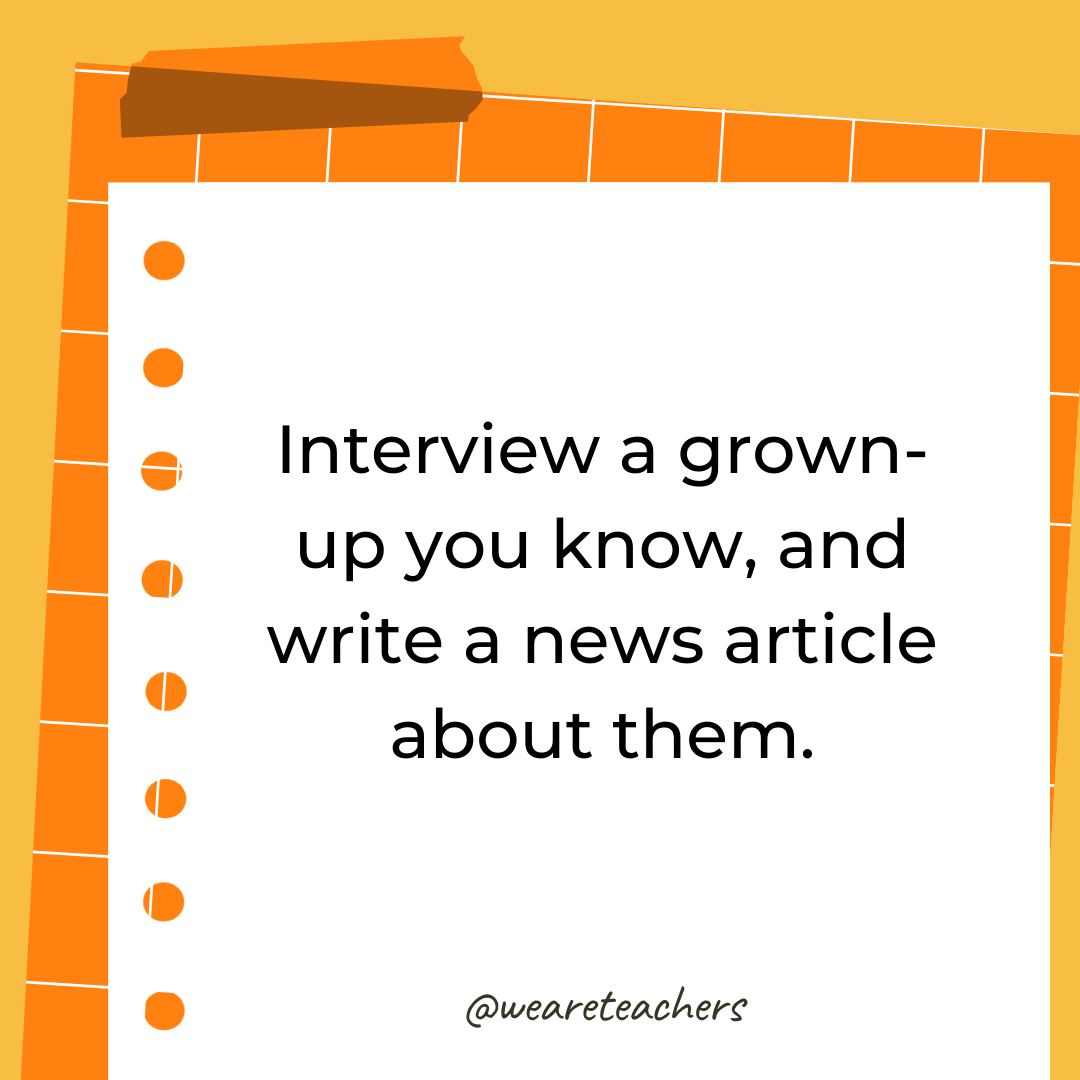 Interview a grown-up you know, and write a news article about them.