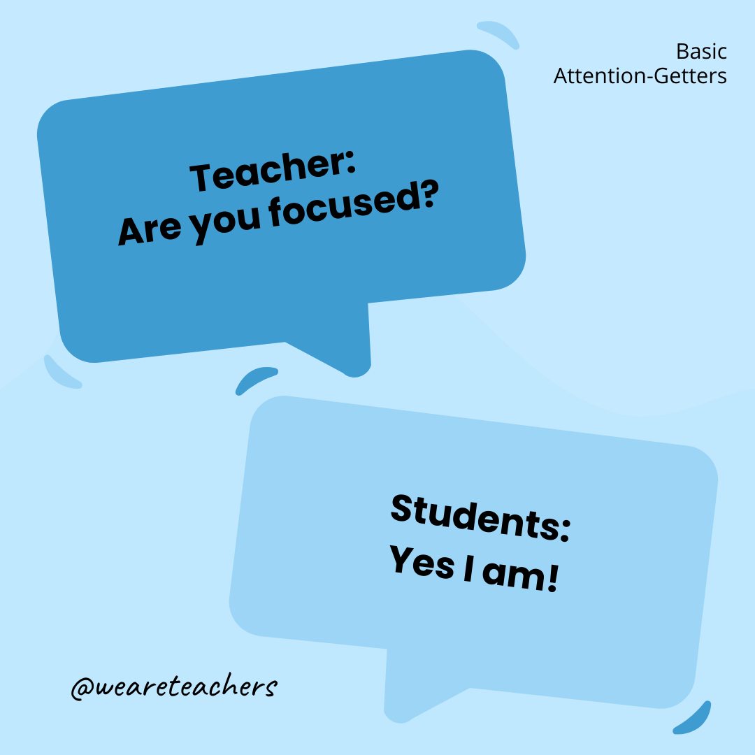 Teacher: Are you focused? / Students: Yes I am! Teacher: Are you focused? / Students: Yes I am!