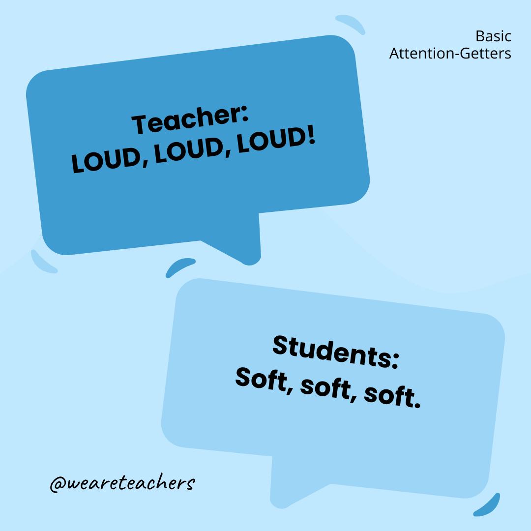 Teacher: LOUD, LOUD, LOUD! / Students: Soft, soft, soft. Teacher: LOUD, LOUD, LOUD! / Students: Soft, soft, soft.
