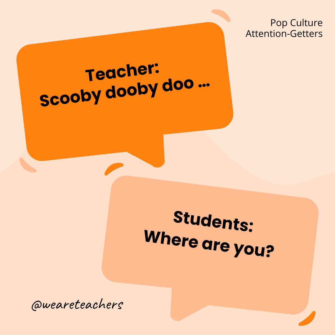 Teacher: Scooby dooby doo … / Students: Where are you? Teacher: Scooby dooby doo … / Students: Where are you?