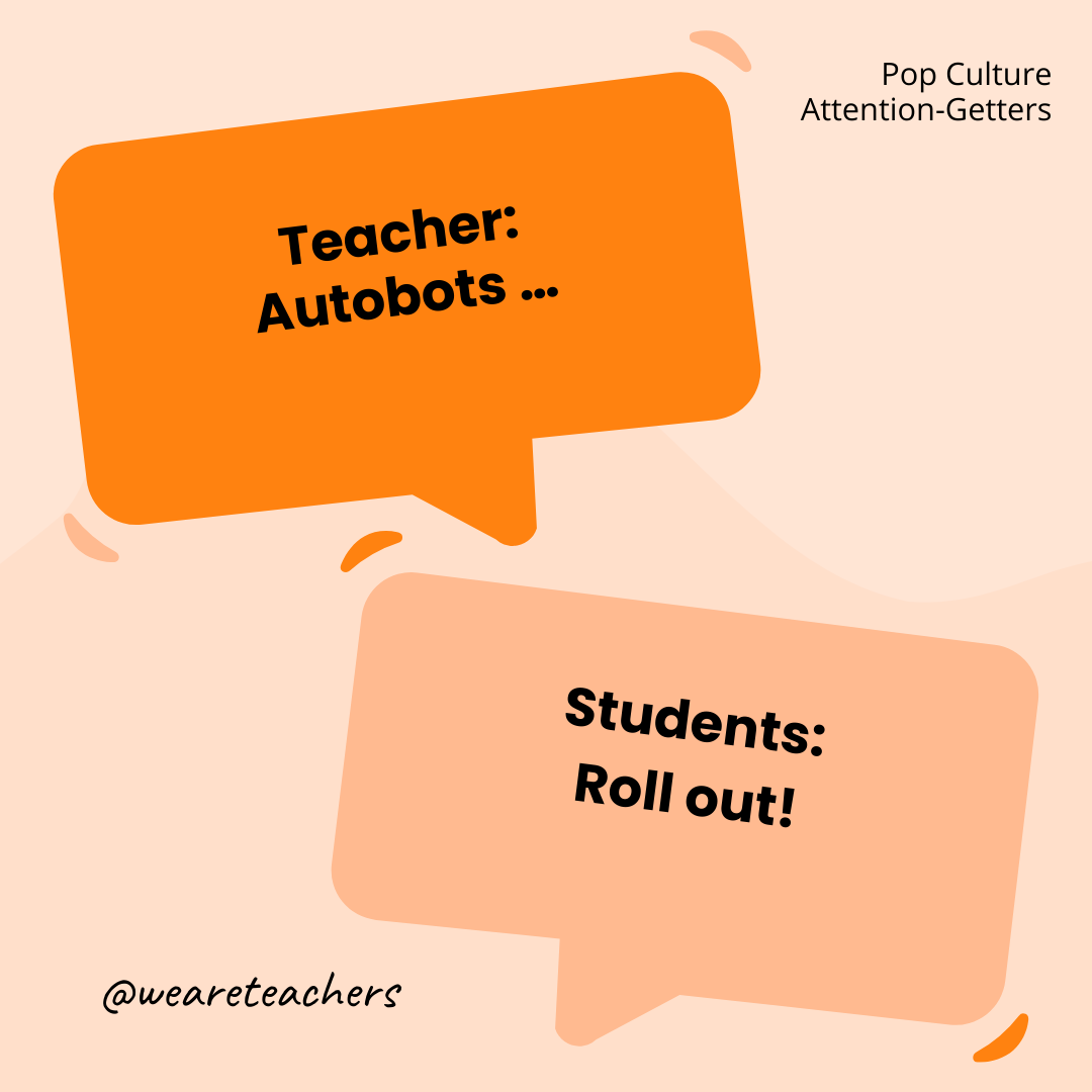 Teacher: Autobots … / Students: Roll out! Teacher: Autobots ... / Students: Roll out!
