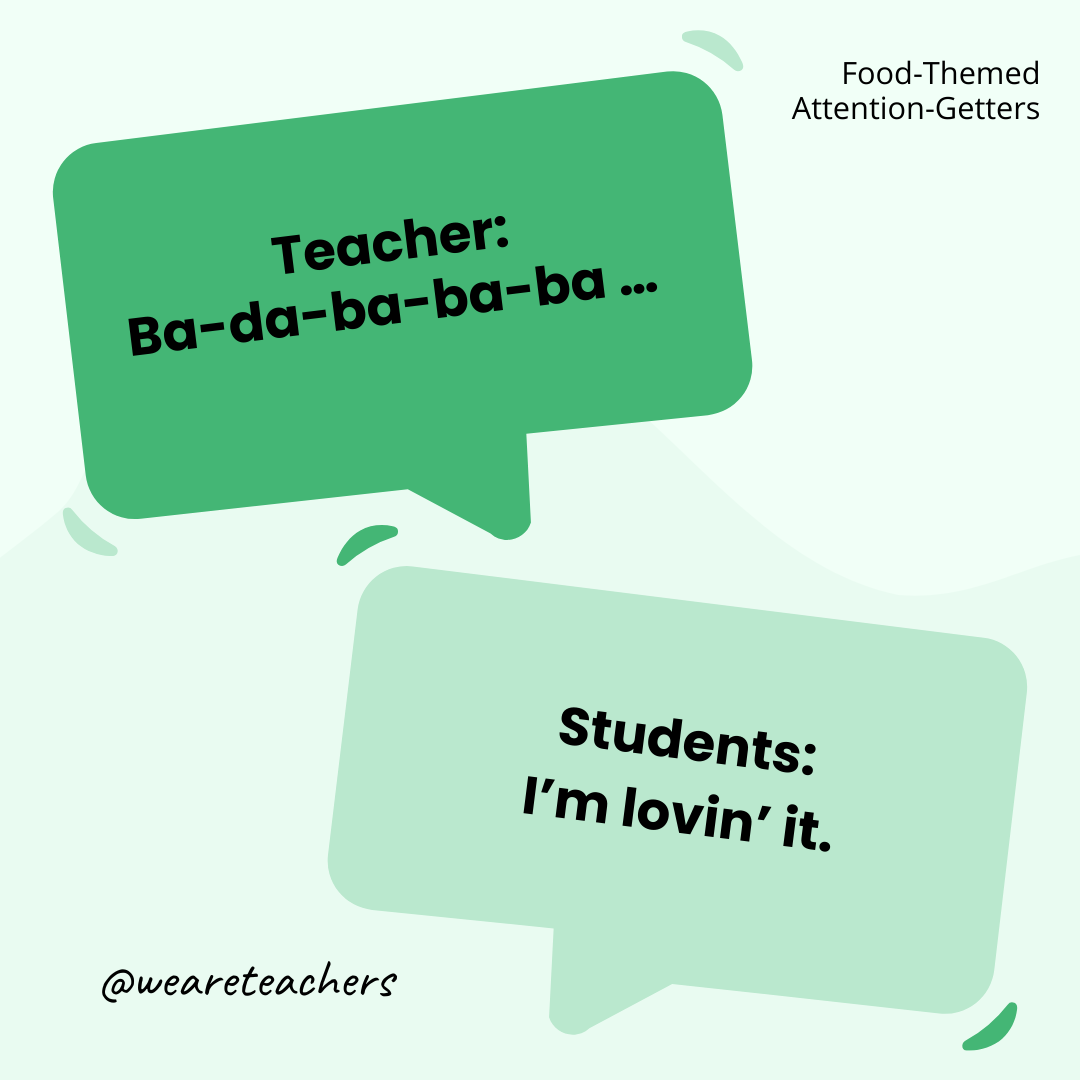 Teacher: Ba-da-ba-ba-ba … / Students: I’m lovin’ it. Teacher: Ba-da-ba-ba-ba ... / Students: I’m lovin’ it.